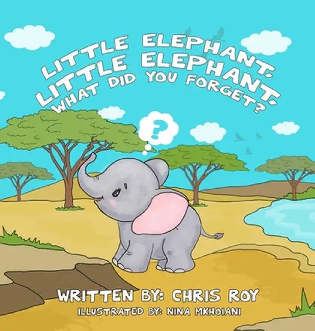 Little Elephant, Little Elephant, What Did You Forget? by Chris Roy