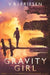 Gravity Girl by V. R. Friesen