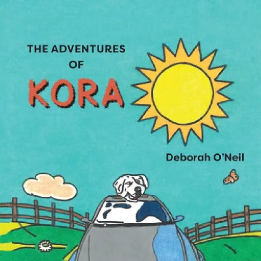 The Adventures of Kora: Second Edition by Deborah O'Neil