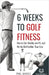 6 Weeks To Golf Fitness: How to Get Healthy And Fit, And Hit The Ball Further Than Ever! by Davies, Phil