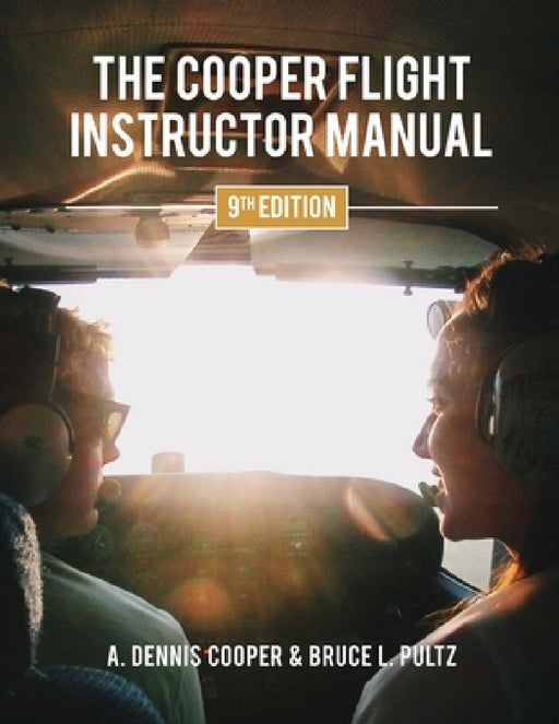 The Cooper Flight Instructor Manual by A. Dennis Cooper, Bruce Pultz