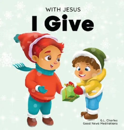 With Jesus I give: An inspiring Christian Christmas children book about the true meaning of this holiday season by Meditations, Good News