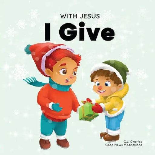 With Jesus I Give: An inspiring Christian Christmas children book about the true meaning of this holiday season by Good News Meditations