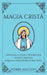 Magia Cristã: Aprenda a Usar o Poder dos Anjos e Santos para Alcançar Seus Objetivos by Pierre Macedo