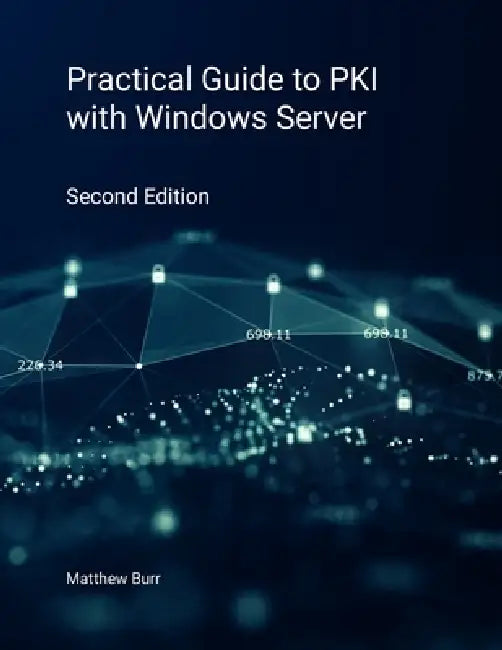 Practical Guide to PKI with Windows Server - Second Edition by Matthew Burr