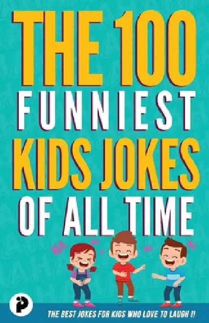 The 100 Funniest Kids Jokes of All Time by Victor Junior