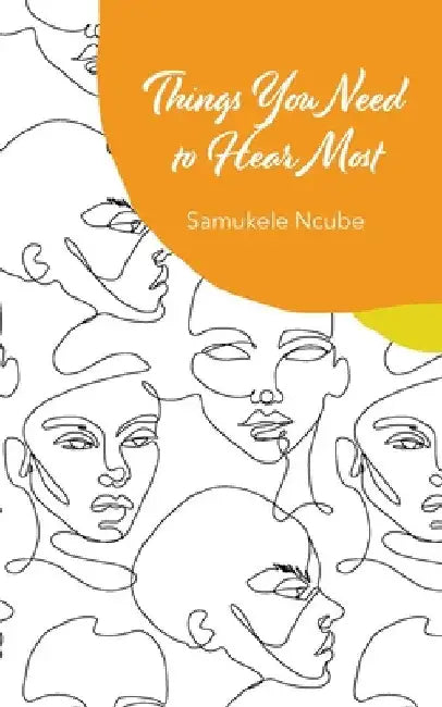 Things You Need to Hear Most: A collection of poetry and notes rooted in self-love by Samukele Ncube