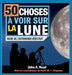 50 choses à voir sur la Lune: Guide de l'astronome débutant by John A. Read