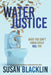 Water Justice: What You Don't Know Could Kill You by Susan Blacklin
