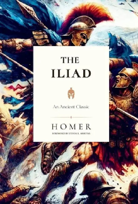 The Iliad: An Ancient Classic by Homer