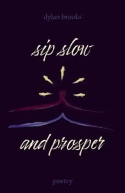 Sip Slow and Prosper by Dylan Brooks