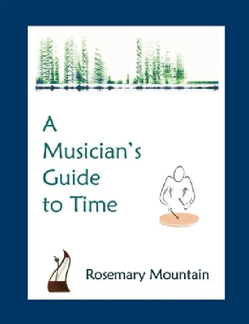 A Musician's Guide to Time by Rosemary Mountain