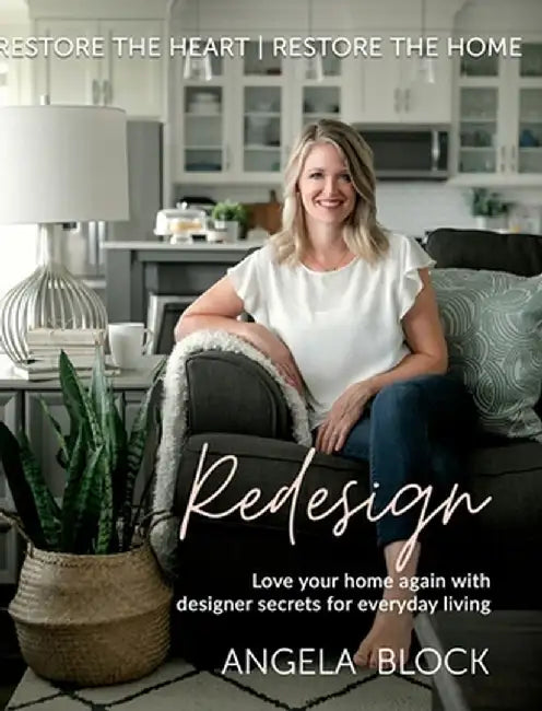 Redesign: Restore the Heart - Restore the Home by Angela Block