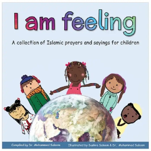 I am feeling: A collection of Islamic prayers and sayings for children by Mohammed Saleem