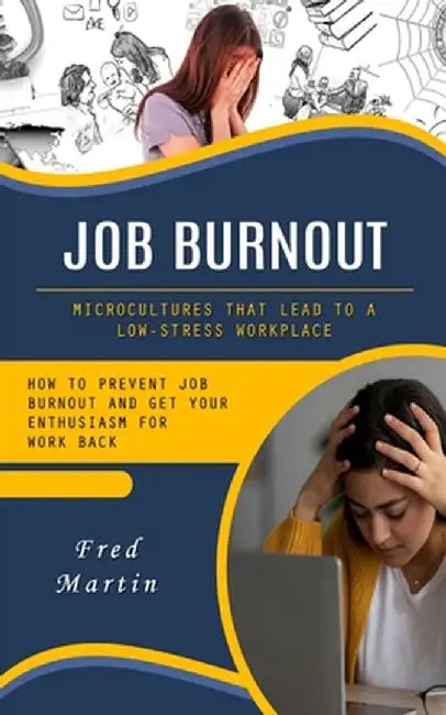 Job Burnout: Microcultures That Lead to a Low-stress Workplace (How to Prevent Job Burnout and Get Your Enthusiasm for Work Back) by Fred Martin