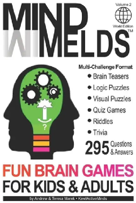 295 Fun Brain Teasers, Logic/Visual Puzzles, Trivia Questions, Quiz Games and Riddles: MindMelds Volume 2, World Edition - Fun Diversions for Your Men by Andrew Marek
