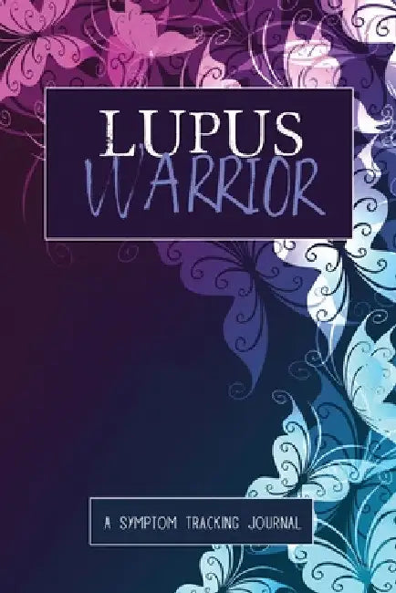 Lupus Warrior: A Symptom & Pain Tracking Journal for Lupus and Chronic Illness by Wellness Warrior Press