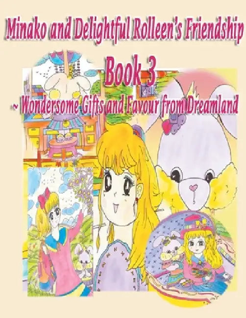 Minako and Delightful Rolleen's Family and Friendship Book 3 of Wondersome Gifts and Favour from Dreamland by Rowena Kong