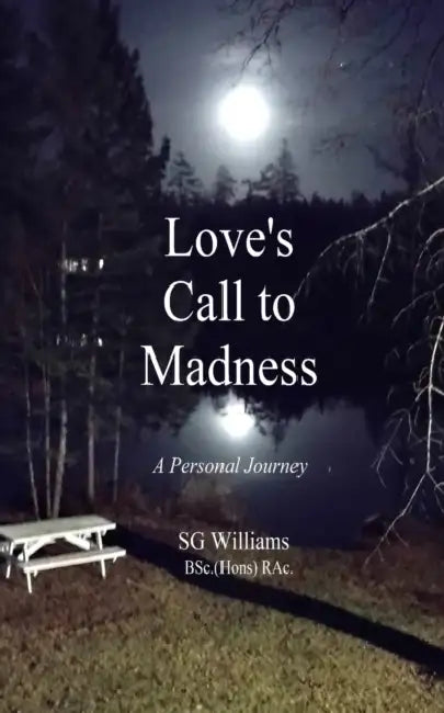 Love's Call To Madness: A Personal Journey by Sg Williams