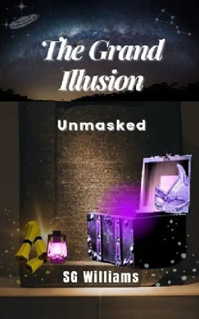 The Grand Illusion: Unmasked by Sg Williams