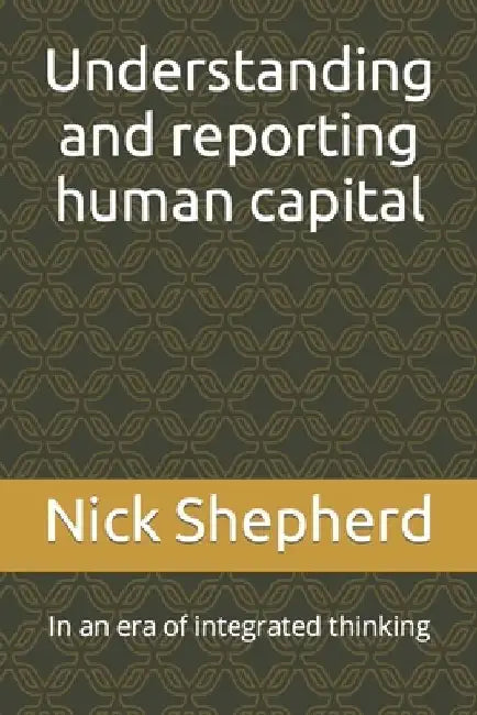 Understanding and reporting human capital by Nick A. Shepherd