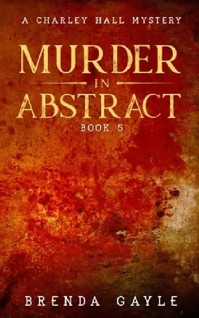 Murder in Abstract: A Charley Hall Mystery by Brenda Gayle