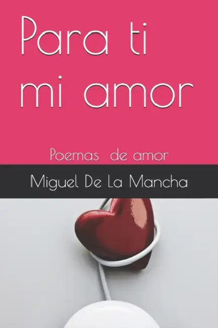 Para ti mi amor by Miguel de la Mancha