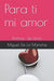 Para ti mi amor by Miguel de la Mancha