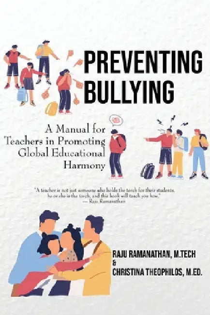 Preventing Bullying: A Manual for Teachers in Promoting Global Educational Harmony by Raju Ramanathan