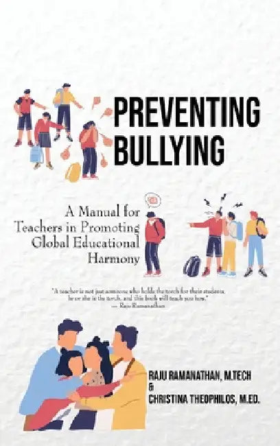Preventing Bullying: A Manual for Teachers in Promoting Global Educational Harmony by Raju Ramanathan
