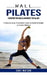 Wall Pilates: Strengthen Your Muscles and Improve Your Balance (A Step by Step Illustrated Guide to Build Strength and Gain Balance) by Cody Watson