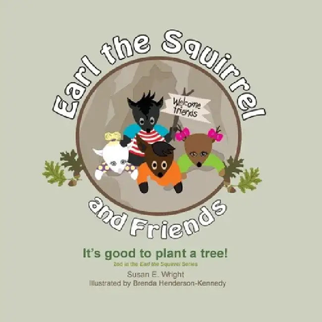 Earl the Squirrel and Friends - It's good to plant a tree!: It's good to plant a tree! by Susan E. Wright