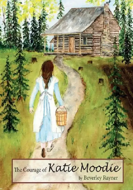 The Courage of Katie Moodie by Beverley Jill Rayner, Annette Lanoue
