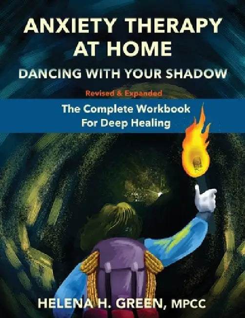 Anxiety Therapy At Home: Dancing With Your Shadow: The Complete Workbook for Deep Healing by Helena H. Green, Andrei Publico, David Royer