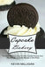Cupcake Bakery: The Most Delicious, Easy-to-make Cupcake Recipes Ever (The Ultimate Cupcake Recipes in One Place) by Kevin Milligan