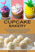 Cupcake Bakery: Easy and Delicious Homemade Cupcake Recipes You Can Easily Make! (The Best Vegan Cupcakes and Frostings) by Melinda Thomas