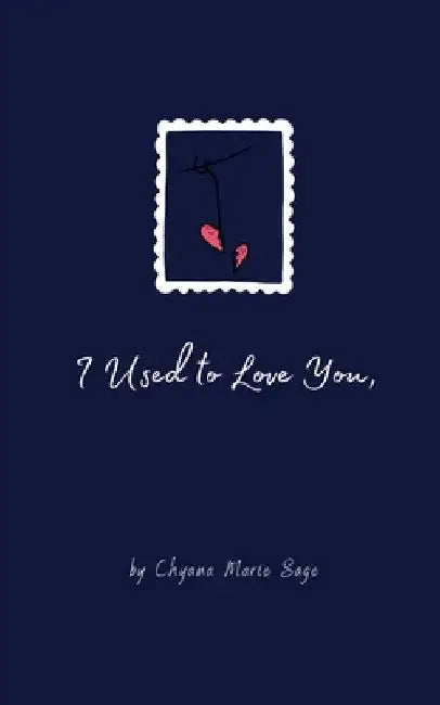 I Used to Love You, by Chyana Marie Sage