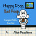 Happy Poop, Sad Poop: Everyone Poops, Even You! by Alice Peachtree
