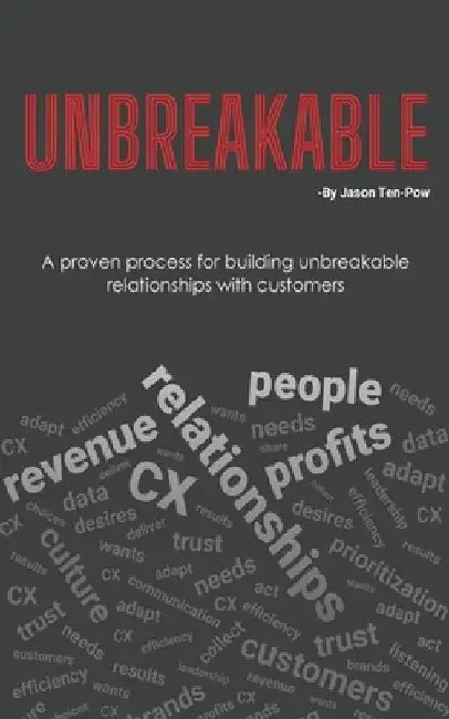 Unbreakable: A proven process for building unbreakable relationships with customers by John Breeze