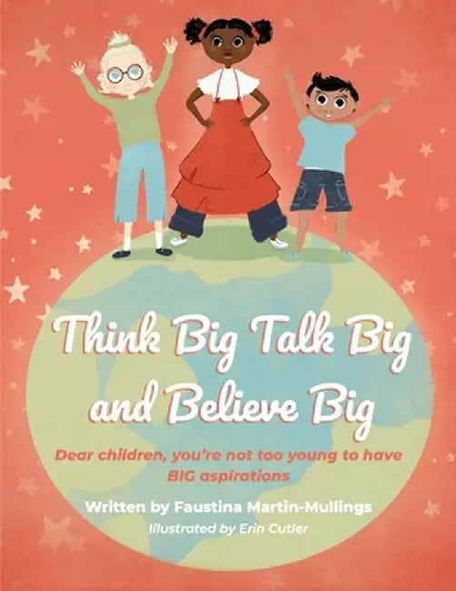 Think Big Talk Big and Believe Big by Faustina Mullings