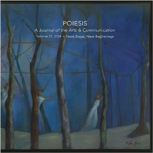 Poiesis: A Journal of the Arts & Communication Volume 21, 2024 Next Steps, New Beginnings: A Journal of the Arts & Communication Volume 21, 2024 by Levine, Stephen K.