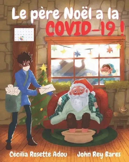 Le père Noël a la COVID-19! by Adou, Cécilia Rosette