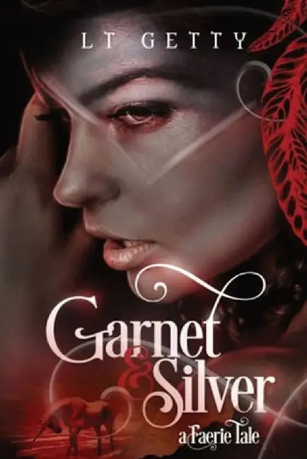 Garnet and Silver: A Faerie Tale by L. T. Getty