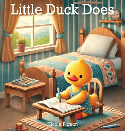 Little Duck Does: Discovering the Joy in Every Day by Nicole A. Pigeon