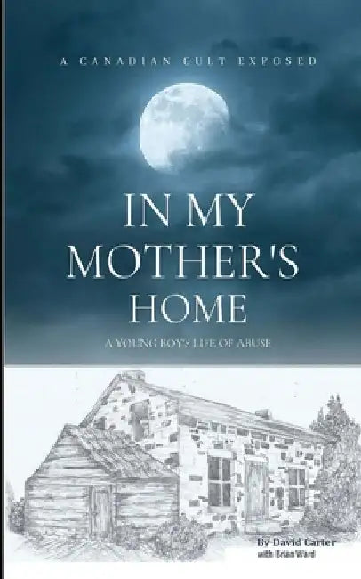 In My Mother's Home: A Canadian Cult Exposed by Brian Ward