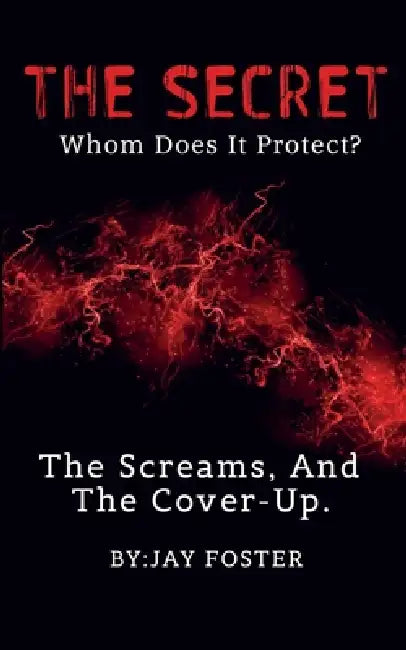 THE SECRET Whom Does It Protect? by Jay Foster