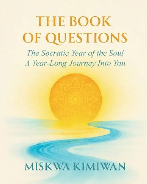 The Book of Questions - The Socratic Year of the Soul by Miskwa Kimiwan