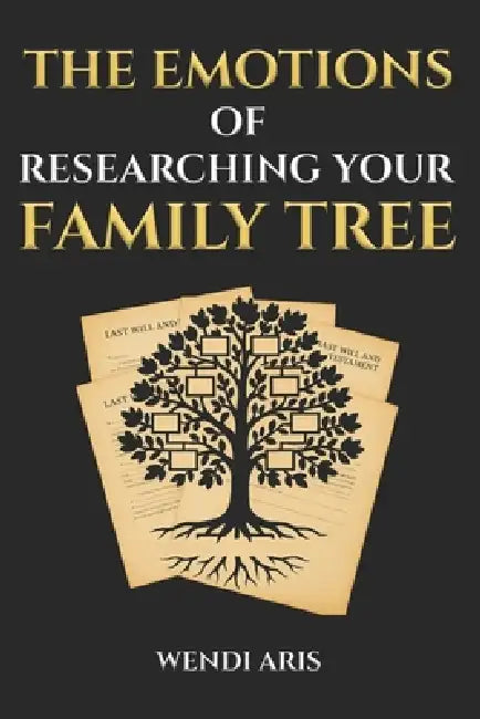 The Emotions of Researching Your Family Tree by Wendy Aris