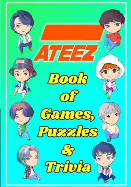 ATEEZ Book Of Games, Puzzles and Trivia: The Ultimate Puzzle Book for ATINY of All Ages by Kpop Ftw