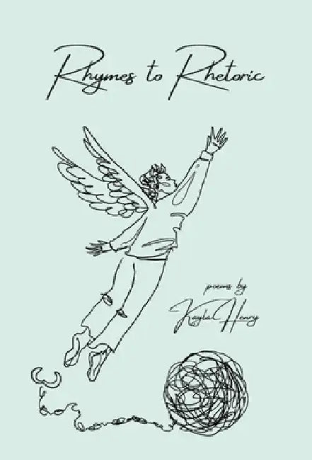 Rhymes to Rhetoric by Kayla Henry